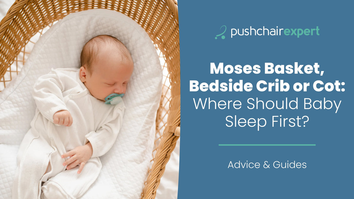 Moses Basket, Bedside Crib or Cot: Where Should Baby Sleep First?